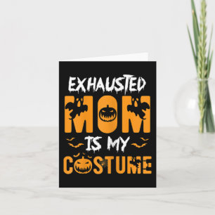 Exhausted Mum Is My Costume  Fun Halloween Gift  Card