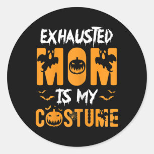Exhausted Mum Is My Costume Fun Halloween Gift Classic Round Sticker