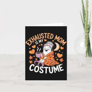 Exhausted Mum Is My Costume Funny Momma Halloween Card