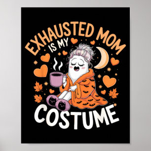 Exhausted Mum Is My Costume Funny Momma Halloween Poster