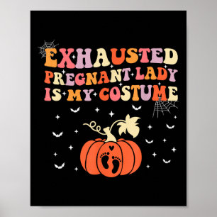 Exhausted Pregnant Lady Is My Costume Halloween Pr Poster