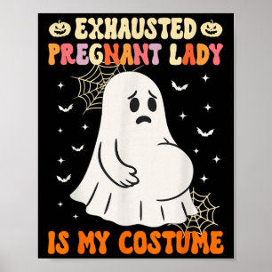 Exhausted Pregnant Lady Is My Costume Halloween Pr Poster