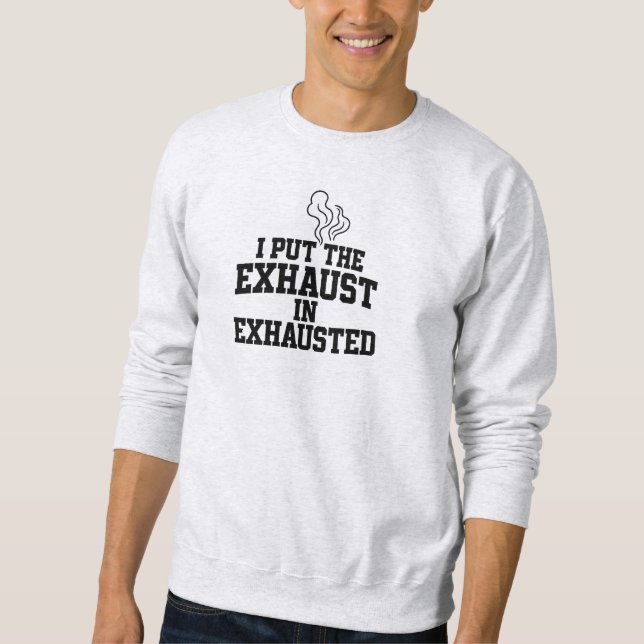 Exhausted Sweatshirt - Sarcastic Bold Streetwear (Front)