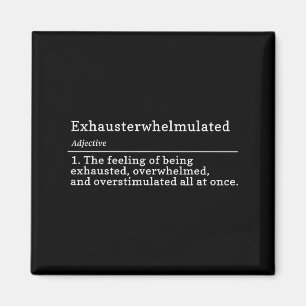 Exhausterwhelmulated Definition - Feeling Of Being Magnet