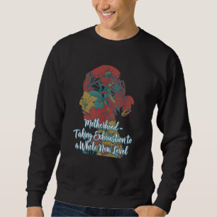 Exhaustion to a Whole New Level New Mom Sayings Mo Sweatshirt
