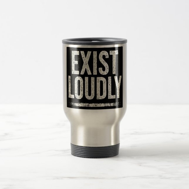 Exist Loudly Bold Statement Travel Mug (Center)
