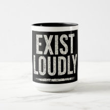 EXIST LOUDLY