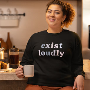 Exist Loudly Women Empowerment Feminist T-Shirt