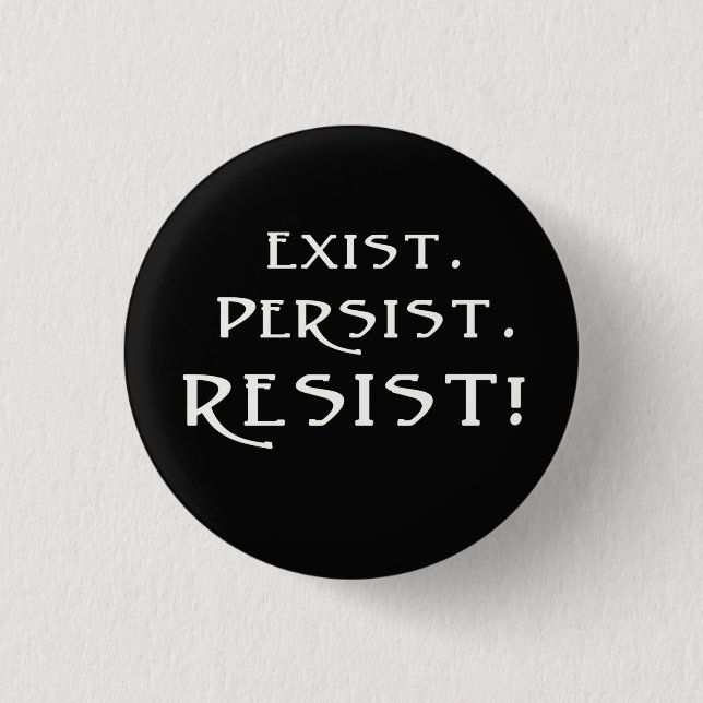 Exist. Persist. Resist! 3 Cm Round Badge (Front)