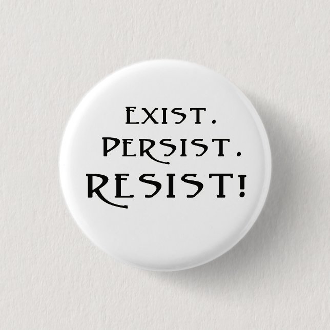 Exist. Persist. Resist! 3 Cm Round Badge (Front)