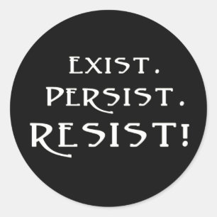Exist. Persist. Resist! Classic Round Sticker
