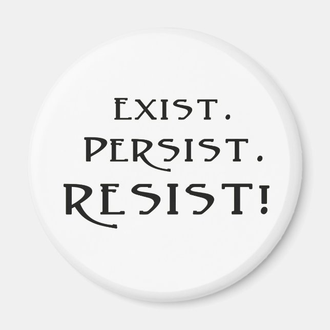 Exist. Persist. Resist! Magnet (Front)