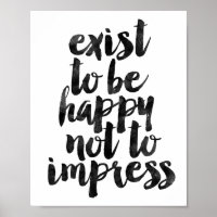 Exist To Be Happy Not To Impress