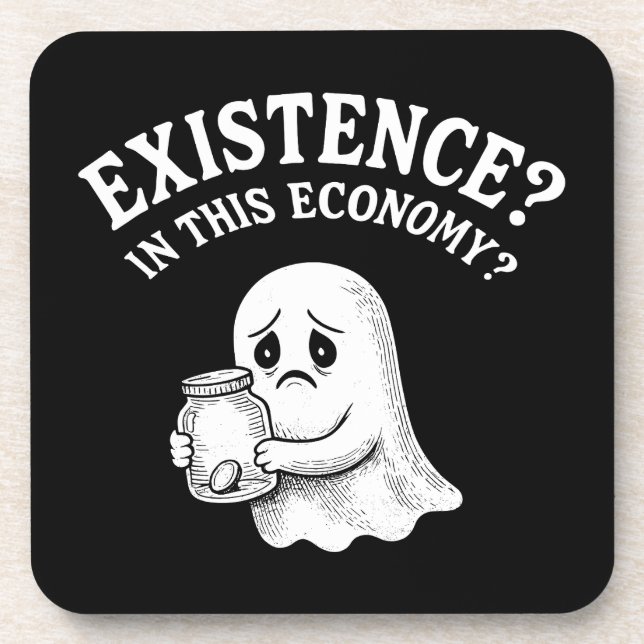 Existence? In this economy? Boo, I’ll pass. Coaster (Front)