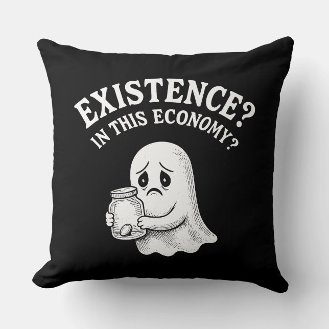 Existence? In this economy? Boo, I’ll pass. Cushion (Front)