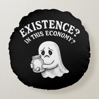 Existence? In this economy? Boo, I’ll pass. Round Cushion