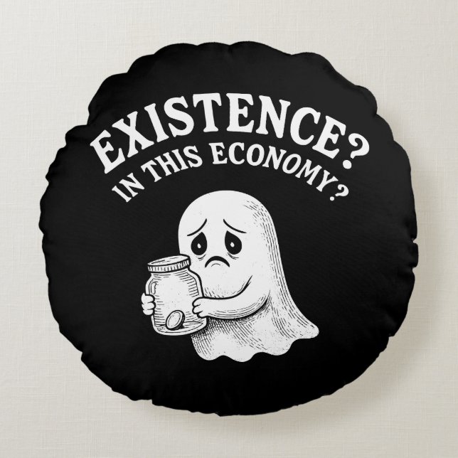 Existence? In this economy? Boo, I’ll pass. Round Cushion (Front)
