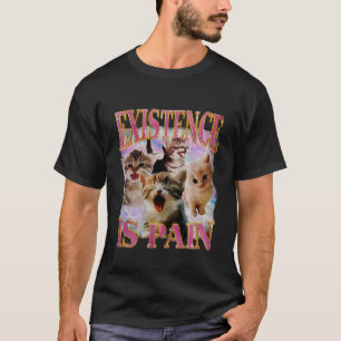 Existence is Pain Unhinged Cat Howling Meme Cat Lo T-Shirt