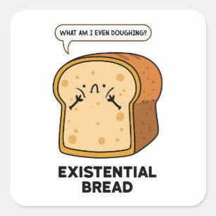 Existential Bread Funny Bread Pun Sticker