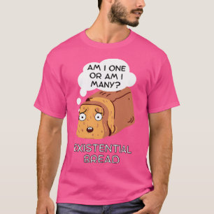 Existential Bread Kawaii Bread Pun T-Shirt