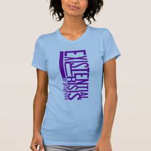 Existential Crisis shirt - choose style & colour
