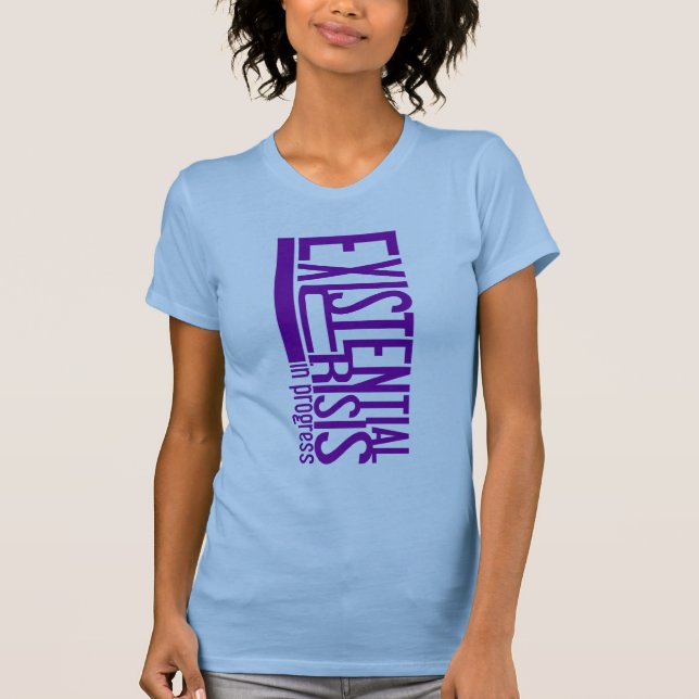 Existential Crisis shirt - choose style & colour (Front)