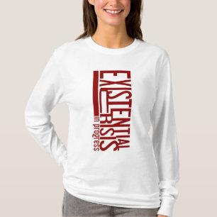 Existential Crisis shirt - choose style & colour