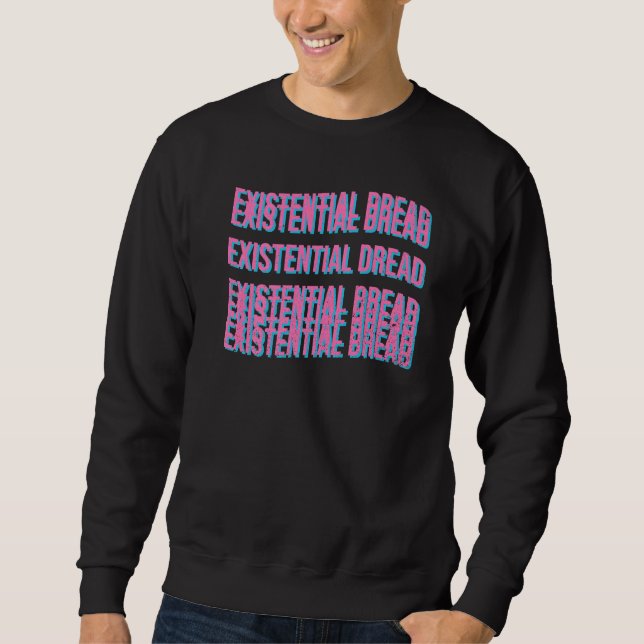 Existential Dread Slogan Streetwear Aesthetic Retr Sweatshirt (Front)