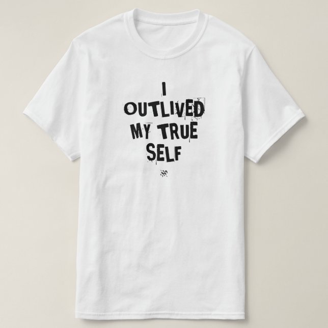 Existential motto: I outlived my true self v3 T-Shirt (Design Front)