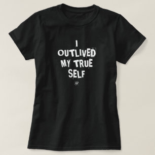 Existential motto: I outlived my true self v4 T-Shirt
