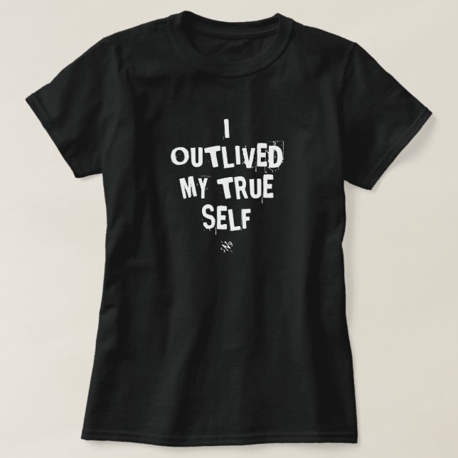 Existential motto: I outlived my true self v4 T-Shirt (Design Front)