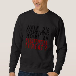 Existential Threat Existential Crisis 2022 Exis Sweatshirt