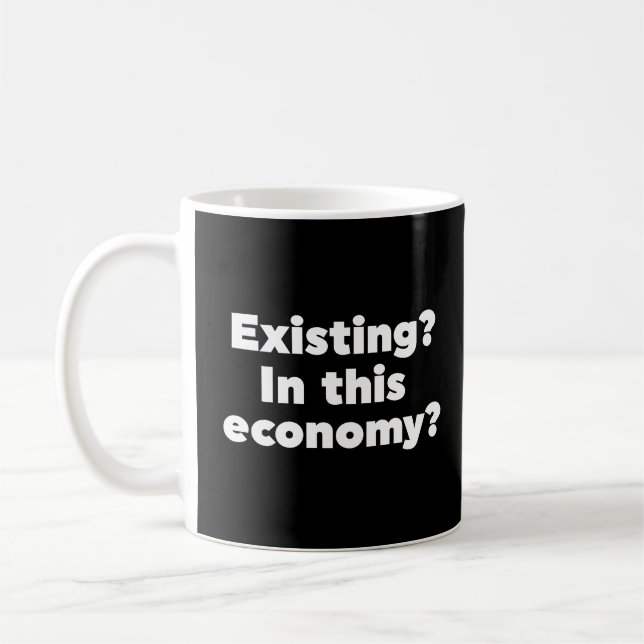 Existing? In this economy? Coffee Mug (Left)