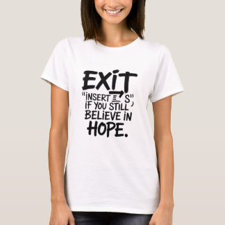 EXIT “Insert S” If You Still Believe in Hope T-Shirt