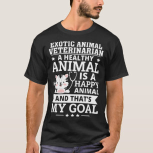Exotic Animal Veterinarian Healthy Animal Is A Hap T-Shirt