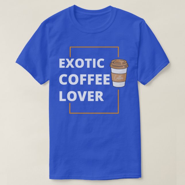 Exotic Coffee Lover T-Shirt (Design Front)