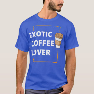 Exotic Coffee Lover T-Shirt