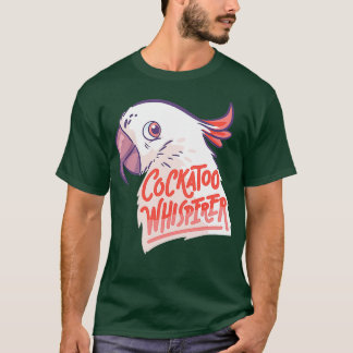 Exotic Parrot Cockatoo Whisperer Bird T-Shirt