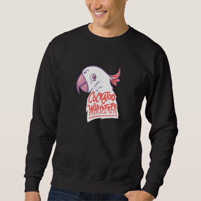 Exotic Parrot Cockatoo Whisperer Sweatshirt (Front)
