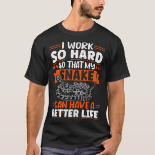 Exotic Pet Snake Reptile Python I Work Hard So Tha T-Shirt