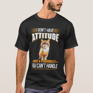 Exotic Shorthair Cat Attitude Funny Personality Qu T-Shirt