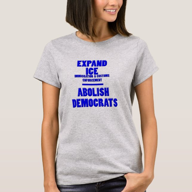 Expand Ice Abolish Democrats Funny T Shirts (Front)