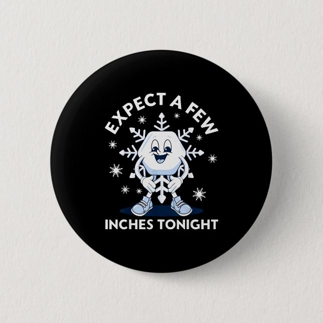 Expect A Few Inches Tonight Funny Snow  6 Cm Round Badge (Front)