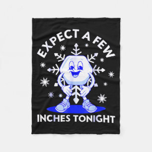 Expect A Few Inches Tonight Funny Snow Inappropria Fleece Blanket
