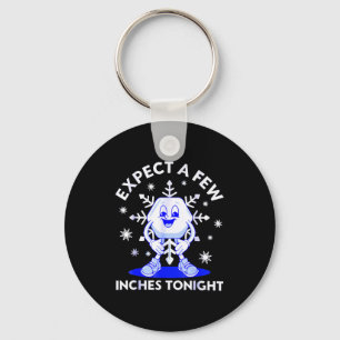 Expect A Few Inches Tonight Funny Snow Inappropria Key Ring