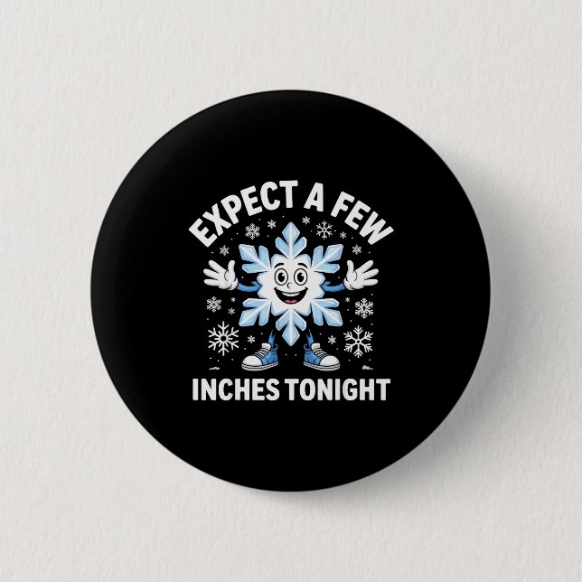 Expect A Few Inches Tonight Funny Snow Joke Christ 6 Cm Round Badge (Front)
