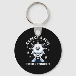Expect A Few Inches Tonight Funny Snow Key Ring
