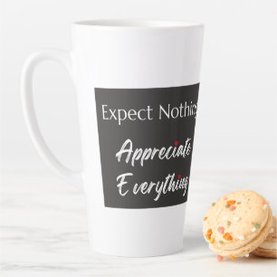 Expect Nothing Appreciate Everything Gratitude Latte Mug