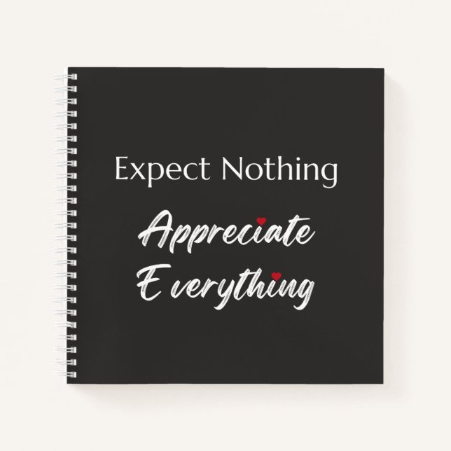 Expect Nothing Appreciate Everything Gratitude  Notebook (Front)