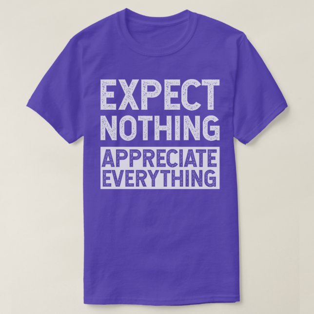 Expect Nothing Appreciate Everything Inspirational T-Shirt (Design Front)